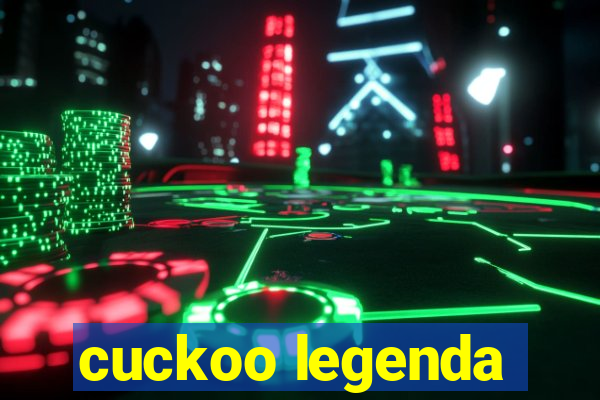 cuckoo legenda